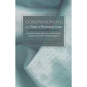 Companioning at a Time of Perinatal Loss - by  Jane Heustis Rn & Marcia Meyer Jenkins (Paperback) - 1 of 1