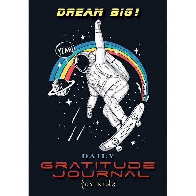 Dream Big! Daily Gratitude Journal for Kids (A5 - 5.8 x 8.3 inch) - by  Blank Classic (Paperback)