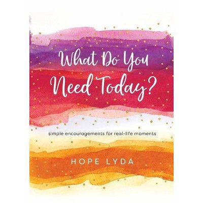 What Do You Need Today? - by  Hope Lyda (Hardcover)