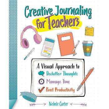 Creative Journaling for Teachers - by  Nichole Carter (Paperback)
