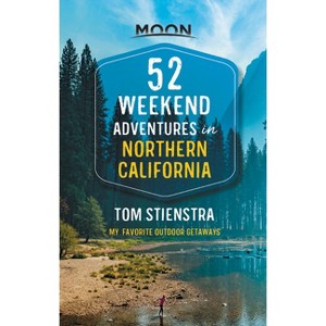 52 Weekend Adventures in Northern California - (Travel Guide) by  Tom Stienstra (Paperback) - 1 of 1