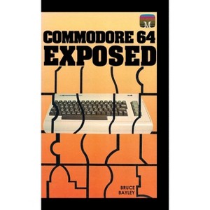 Commodore 64 Exposed - (Retro Reproductions) by  Bruce Bayley (Hardcover) - 1 of 1
