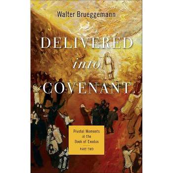 Delivered Into Covenant - (Pivotal Moments in the Old Testament) by  Walter Brueggemann (Paperback)