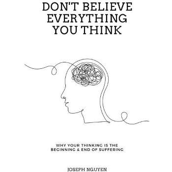 Don't Believe Everything You Think - by  Joseph Nguyen (Paperback)