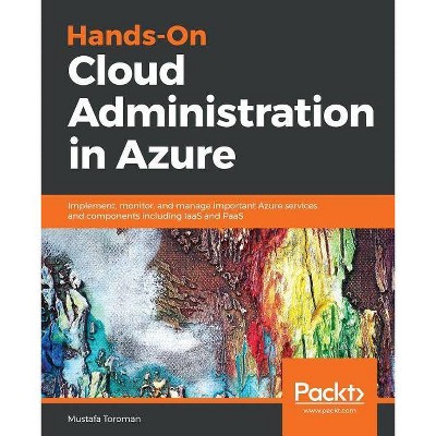 Hands-On Cloud Administration in Azure - by  Mustafa Toroman (Paperback)