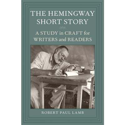 The Hemingway Short Story - by Robert Paul Lamb