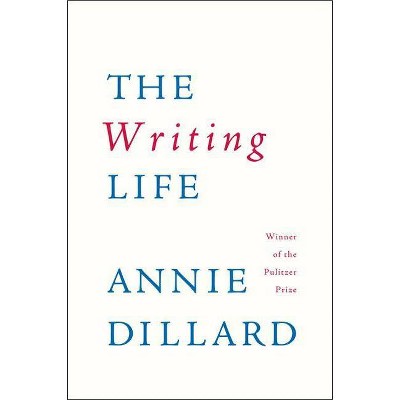 The Writing Life - by  Annie Dillard (Paperback)