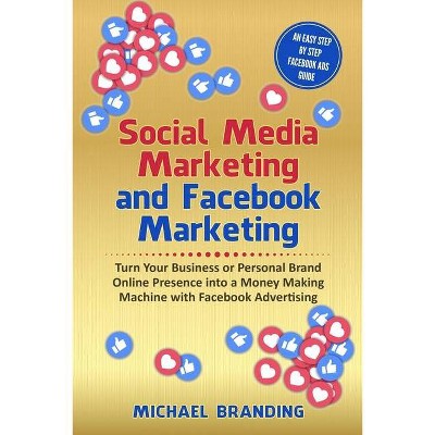 Social Media Marketing and Facebook Marketing - by  Michael Branding (Paperback)