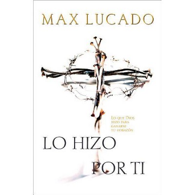 Lo Hizo Por Ti - by  Max Lucado (Paperback)