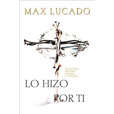 Lo Hizo Por Ti - by  Max Lucado (Paperback)