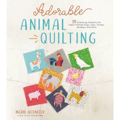 Adorable Animal Quilting - by  Ingrid Alteneder (Paperback)