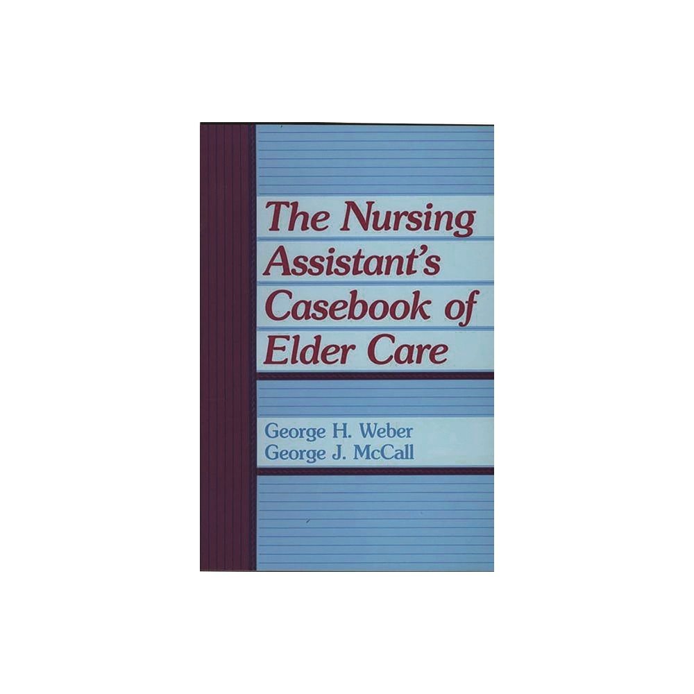 The Nursing Assistant's Casebook of Elder Care - by George H Weber & George J McCall (Paperback)