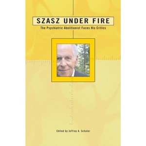 Szasz Under Fire - by  Jeffrey A Schaler (Paperback) - 1 of 1