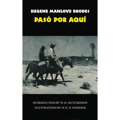 Pasó Por Aquí, Volume 50 - (Western Frontier Library) by  Eugene M Rhodes (Paperback)