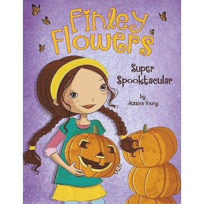 Super Spooktacular - (Finley Flowers) by  Jessica Young & Sylvie Spark (Hardcover)