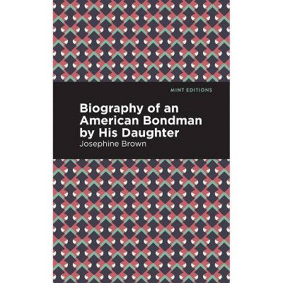 Biography of an American Bondman by His Daughter - (Mint Editions) by  Josephine Brown (Paperback)