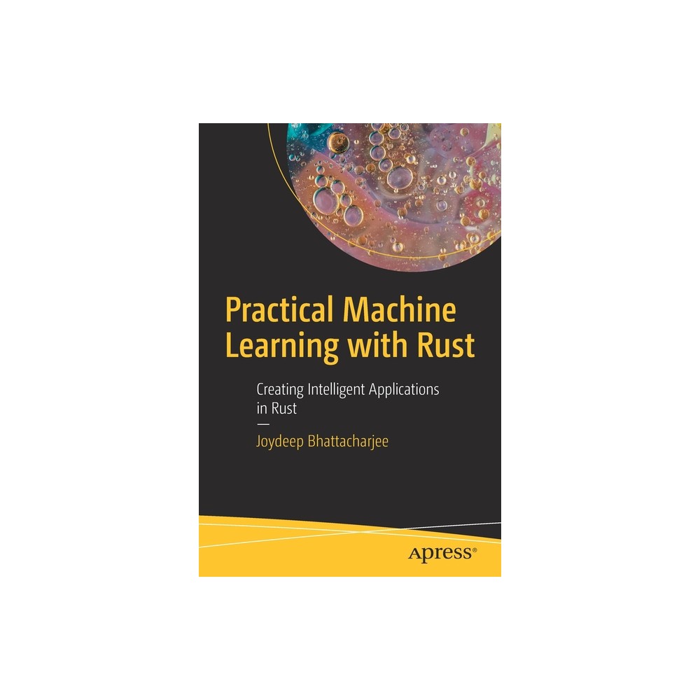 Practical Machine Learning with Rust - by Joydeep Bhattacharjee (Paperback)