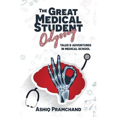 The Great Medical Student Odyssey - by  Ashiq Pramchand (Paperback)