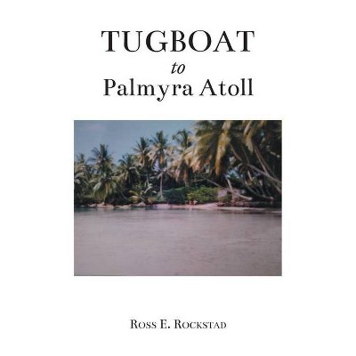 Tugboat to Palmyra Atoll - by  Ross E Rockstad (Paperback)