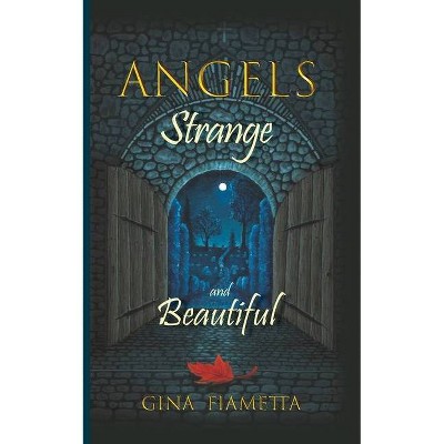 Angels Strange and Beautiful - by  Gina Fiametta (Paperback)