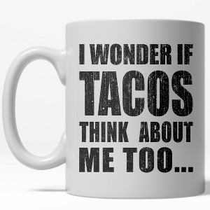 Crazy Dog T-Shirts I Wonder if Tacos Think About Me Too Mug Funny  Coffee Cup - 11oz - 1 of 4