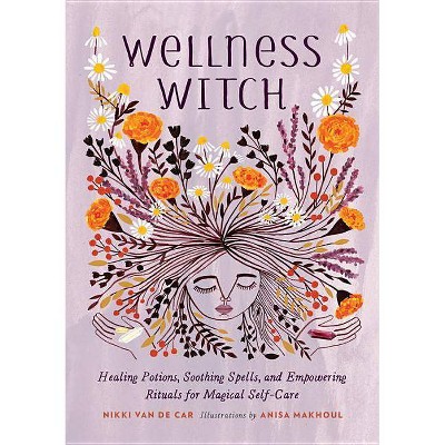 Wellness Witch - by  Nikki Van De Car (Hardcover)