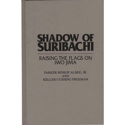 Shadow of Suribachi - by  Parker Albee (Hardcover)