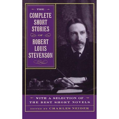 The Complete Short Stories of Robert Louis Stevenson - by  Charles Neider & Robert Louis Stevenson (Paperback)