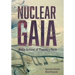 Nuclear Gaia - (Bcmcr New Directions in Media and Cultural Research) by  Agnieszka Jelewska & Michal Krawczak (Hardcover) - 1 of 1