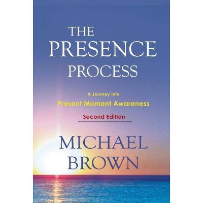 The Presence Process - by  Michael Brown (Paperback)