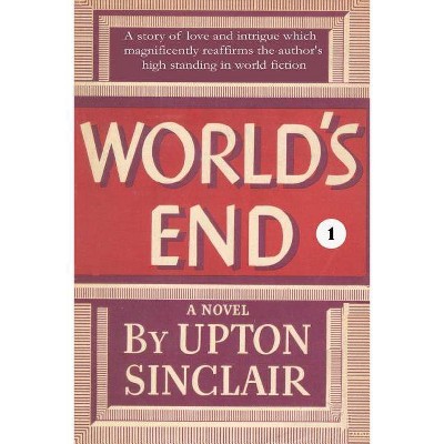 World's End I - by  Upton Sinclair (Paperback)