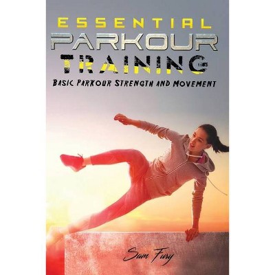 Essential Parkour Training - (Survival Fitness) by  Sam Fury (Paperback)