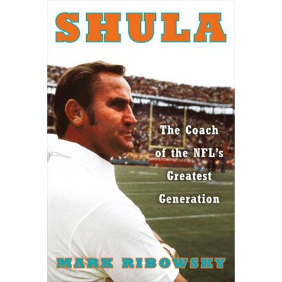 Shula - by  Mark Ribowsky (Hardcover)