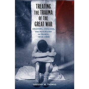 Treating the Trauma of the Great War - (Southern Literary Studies) by  Gregory M Thomas (Hardcover) - 1 of 1