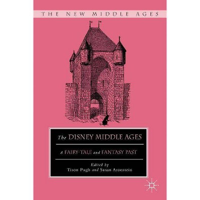 The Disney Middle Ages - (New Middle Ages) by  T Pugh & S Aronstein (Paperback)