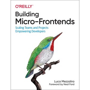 Building Micro-Frontends - by  Luca Mezzalira (Paperback) - 1 of 1