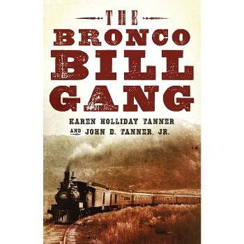 The Bronco Bill Gang - by  Karen Holliday Tanner & John D Tanner (Hardcover)
