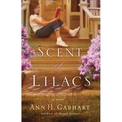 The Scent of Lilacs - (Heart of Hollyhill) by  Ann H Gabhart (Paperback)