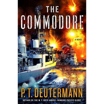 The Commodore - (P. T. Deutermann WWII Novels) by  P T Deutermann (Hardcover)