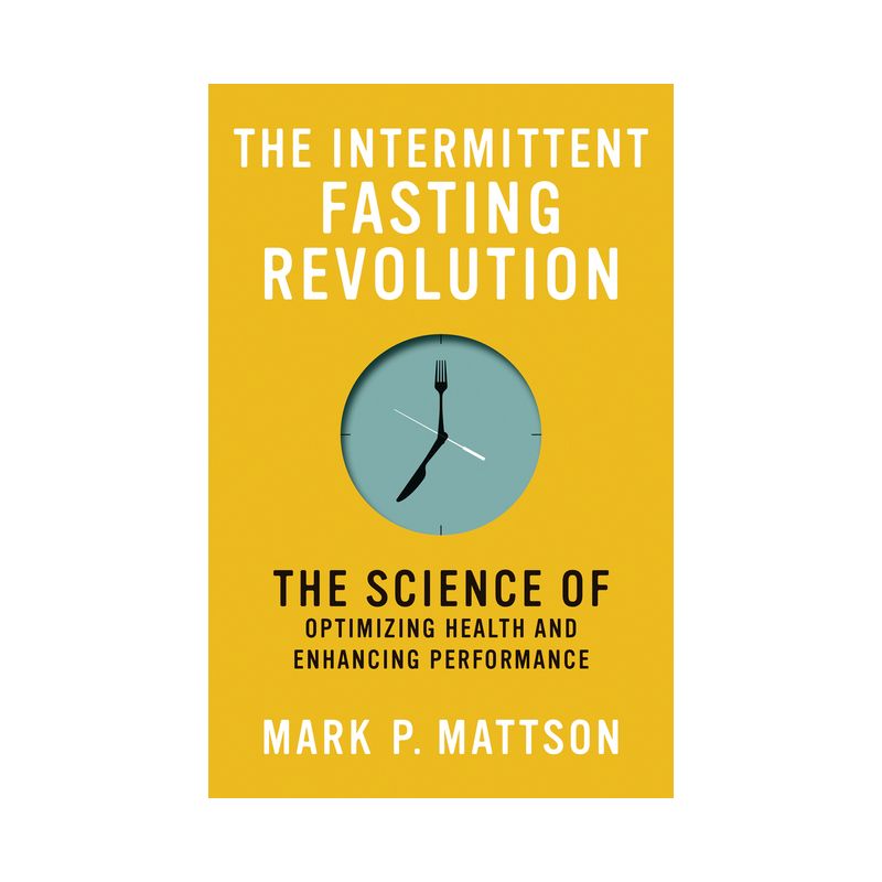 The Intermittent Fasting Revolution - by  Mark P Mattson (Paperback), 1 of 2