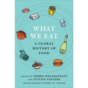 What We Eat - (Arts and Traditions of the Table: Perspectives on Culinary H) by Pierre Singaravélou & Sylvain Venayre - 1 of 1