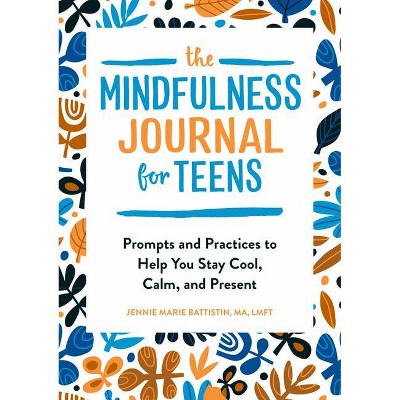 The Mindfulness Journal for Teens - by  Jennie Marie Battistin (Paperback)