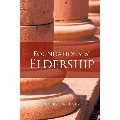 Foundations of Eldership - by  Myles Sweeney (Paperback)