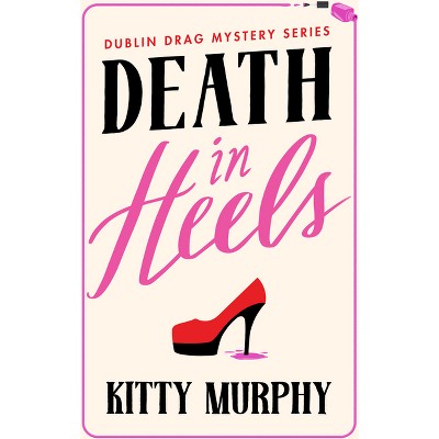 Death in Heels - (Dublin Drag Mysteries) by  Kitty Murphy (Paperback)