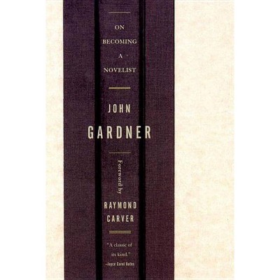 On Becoming a Novelist - by  John Gardner (Paperback)