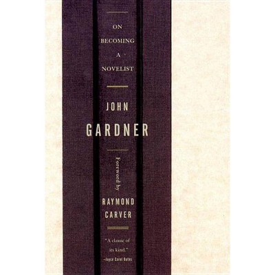 On Becoming a Novelist - by  John Gardner (Paperback)