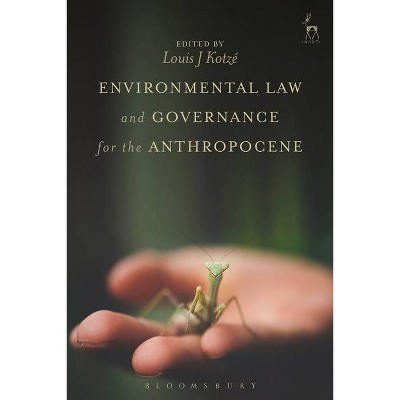 Environmental Law and Governance for the Anthropocene - by  Louis Kotzé (Paperback)