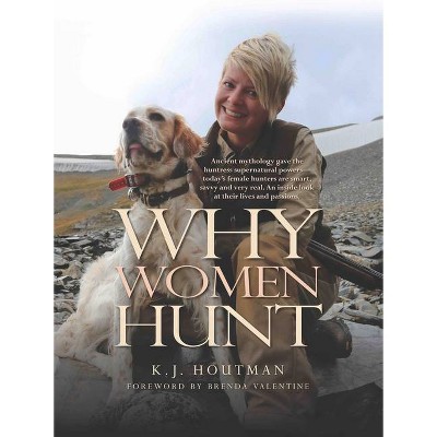 Why Women Hunt - (Masters on the Hunt) by  K J Houtman (Hardcover)