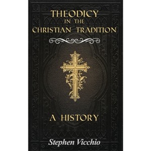 Theodicy in the Christian Tradition - by  Stephen Vicchio (Hardcover) - 1 of 1