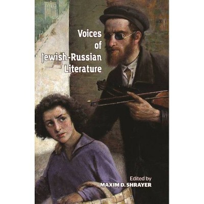 Voices of Jewish-Russian Literature - (Jews of Russia & Eastern Europe and Their Legacy) by  Maxim D Shrayer (Paperback)